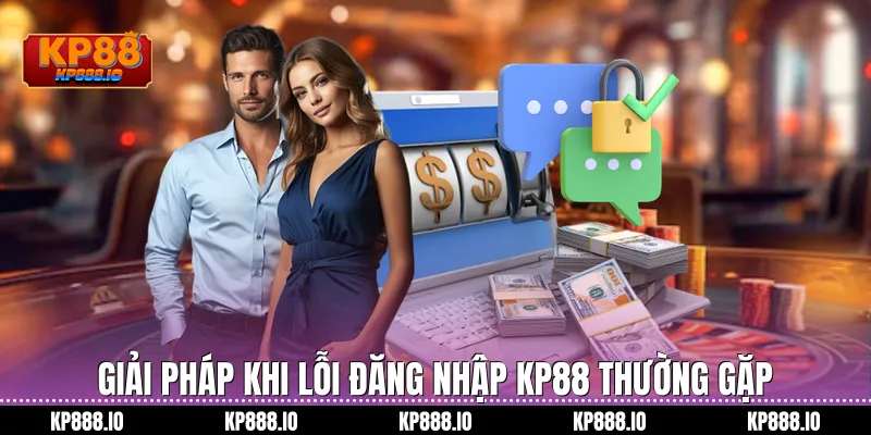 Giải pháp khi lỗi Đăng Nhập KP88 thường gặp