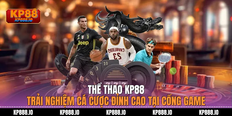 Thể Thao Kp88 – Trải nghiệm cá cược đỉnh cao tại cổng game