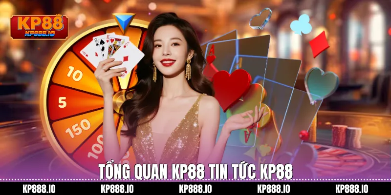 Tổng quan kp88 tin tức Kp88