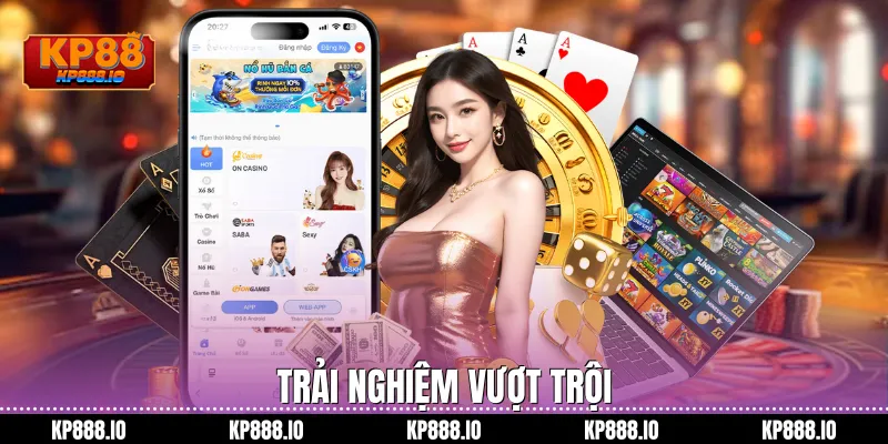 Trải nghiệm vượt trội