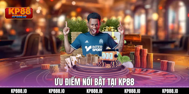 Ưu điểm nổi bật tại kp88